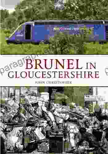 Brunel In Gloucestershire (Through Time)