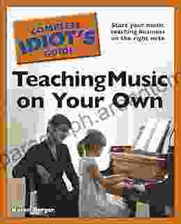 The Complete Idiot S Guide To Teaching Music On Your Own: Start Your Music Teaching Business On The Right Note