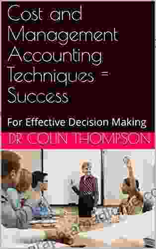 Cost And Management Accounting Techniques = Success: For Effective Decision Making