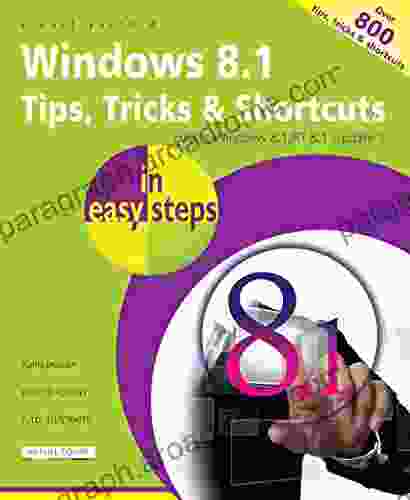 Windows 8 1 Tips Tricks Shortcuts In Easy Steps: Covers Windows 8 1/RT 8 1 Update 1 Over 800 Tips Tricks Shortcuts