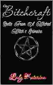 Bitchcraft: Spells From A Wicked Witch s Grimoire