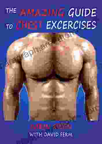 THE AMAZING GUIDE TO CHEST EXERCISES (Amazing Guides 3)