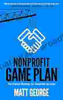 Nonprofit Game Plan: The Proven Strategy for Nonprofit Success