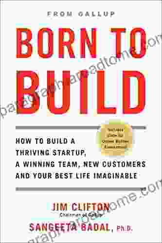 Born To Build: How To Build A Thriving Startup A Winning Team New Customers And Your Best Life Imaginable