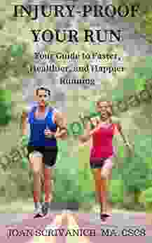 Injury Proof Your Run: Your Guide to Faster Healthier and Happier Running