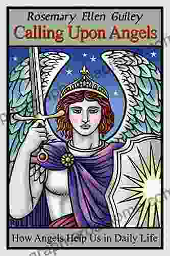 Calling Upon Angels: How Angels Help Us in Daily LIfe