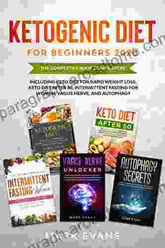 Ketogenic Diet For Beginners 2024: The Complete 5 Compilation Including Keto For Rapid Weight Loss For After 50 Intermittent Fasting For Women Vagus Nerve And Autophagy