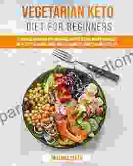 Vegetarian Keto Diet For Beginners: A Detailed Cookbook with Delicious Recipes to Lose Weight Naturally with Tasty Seasonal Dishes and the Complete Guide to Always Stay Fit