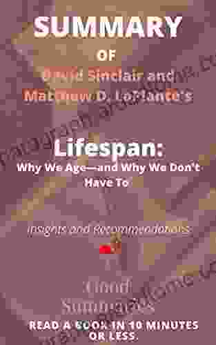 Summary Of David Sinclair And Matthew LaPlante S Book: Lifespan: Why We Age And Why We Don T Have To