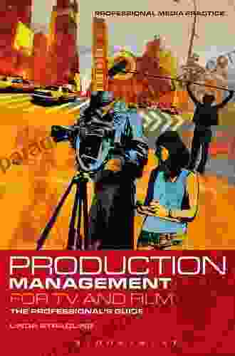 Production Management For TV And Film: The Professional S Guide (Professional Media Practice 2)