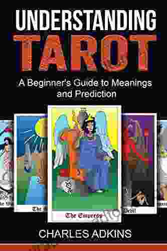 Understanding Tarot: A Beginner S Guide To Meanings And Prediction