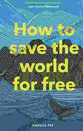 How to Save the World For Free: (Guide to Green Living Sustainability Handbook)