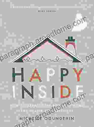 Happy Inside: How To Harness The Power Of Home For Health And Happiness