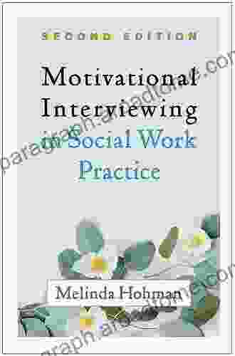 Motivational Interviewing In Social Work Practice Second Edition (Applications Of Motivational Interviewing)