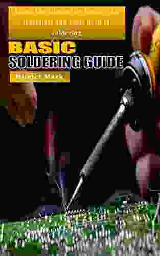 BASIC SOLDERING GUIDE: Learn The Alternative Basics The Materials And Tools Used In Soldering