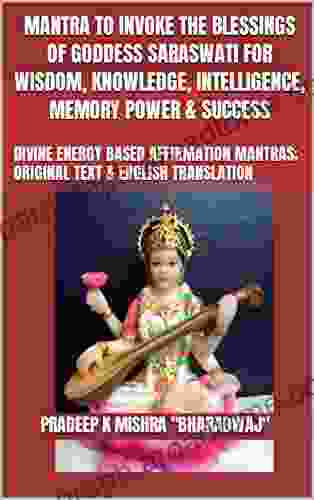 MANTRA TO INVOKE THE BLESSINGS OF GODDESS SARASWATI FOR WISDOM KNOWLEDGE INTELLIGENCE MEMORY POWER SUCCESS: DIVINE ENERGY BASED AFFIRMATION MANTRAS ORIGINAL TEXT ENGLISH TRANSLATION