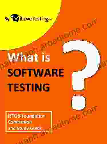 What Is Software Testing?: ISTQB Foundation Companion And Study Guide