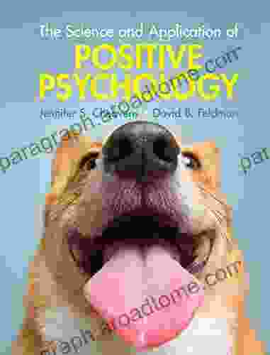 The Science And Application Of Positive Psychology