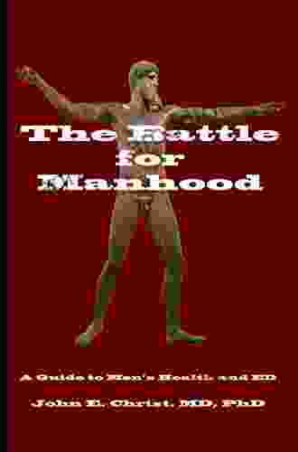 The Battle For Manhood: A Guide To Men S Health And ED