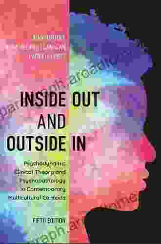 Inside Out And Outside In: Psychodynamic Clinical Theory And Psychopathology In Contemporary Multicultural Contexts