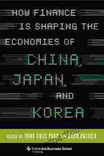 How Finance Is Shaping The Economies Of China Japan And Korea (Columbia Business School Publishing)