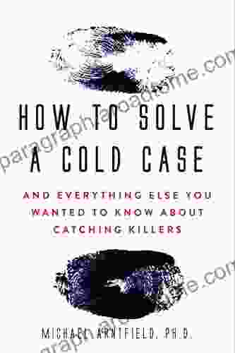 How to Solve a Cold Case: And Everything Else You Wanted To Know About Catching Killers