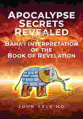 Apocalypse Secrets Revealed: Baha I Interpretation Of The Of Revelation