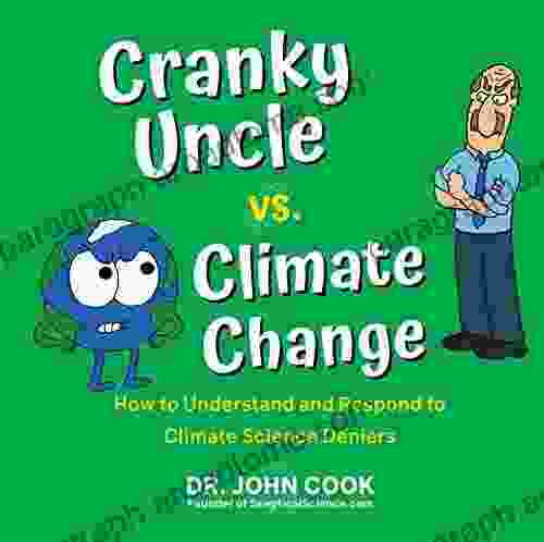 Cranky Uncle Vs Climate Change: How To Understand And Respond To Climate Science Deniers