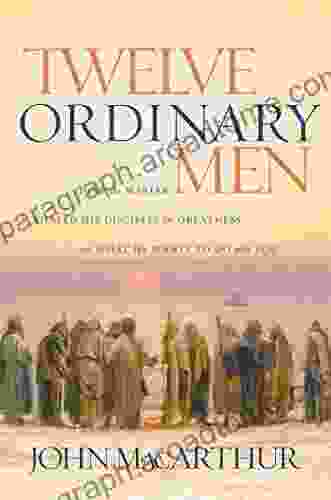 Twelve Ordinary Men: How the Master Shaped His Disciples for Greatness and What He Wants to Do with You