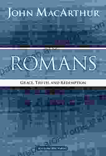 Romans: Grace Truth And Redemption (MacArthur Bible Studies)