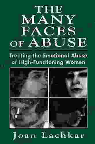 The Many Faces Of Abuse: Treating The Emotional Abuse Of High Functioning Women