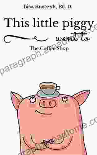 This Little Piggy Went To The Coffee Shop: Ten Little Piggies (You Are Loved Books)