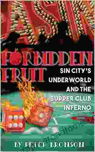 Forbidden Fruit: Sin City s Underworld and the Supper Club Inferno