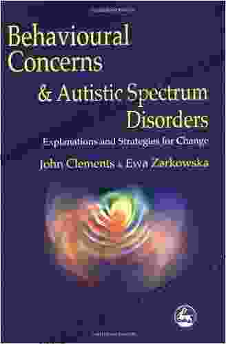 Behavioural Concerns and Autistic Spectrum Disorders: Explanations and Strategies for Change