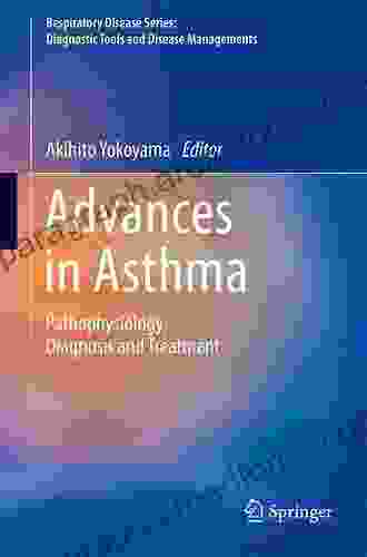 Advances In Asthma: Pathophysiology Diagnosis And Treatment (Respiratory Disease Series: Diagnostic Tools And Disease Managements)