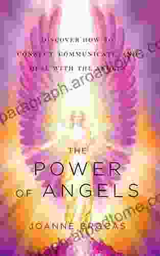 The Power of Angels: Discover How to Connect Communicate and Heal With the Angels