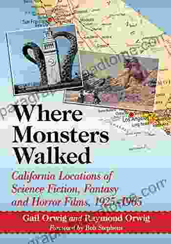 Where Monsters Walked: California Locations of Science Fiction Fantasy and Horror Films 1925 1965