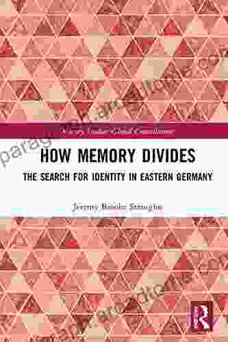 How Memory Divides: The Search For Identity In Eastern Germany (Memory Studies: Global Constellations)