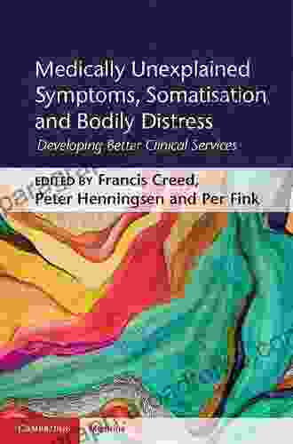 Medically Unexplained Symptoms Somatisation and Bodily Distress: Developing Better Clinical Services (Cambridge Medicine (Hardcover))