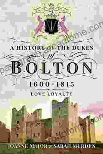 A History of the Dukes of Bolton 1600 1815: Love Loyalty