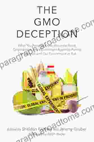 The GMO Deception: What You Need to Know about the Food Corporations and Government Agencies Putting Our Families and Our Environment at Risk