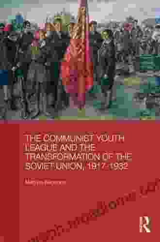 The Communist Youth League and the Transformation of the Soviet Union 1917 1932 (BASEES/Routledge on Russian and East European Studies 76)