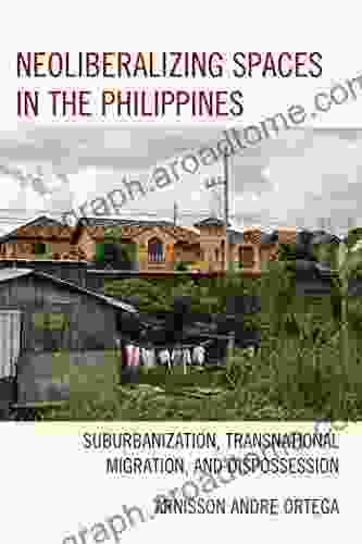 Neoliberalizing Spaces In The Philippines: Suburbanization Transnational Migration And Dispossession