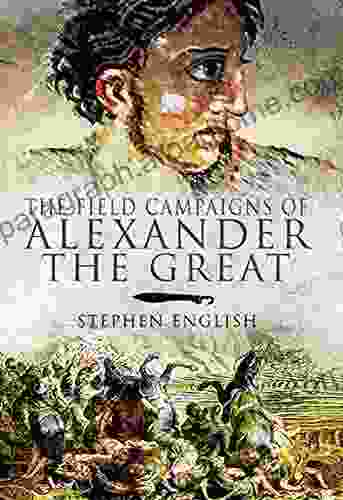 The Field Campaigns of Alexander the Great