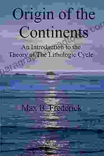 Origin Of The Continents: An Introduction To The Theory Of The Lithologic Cycle