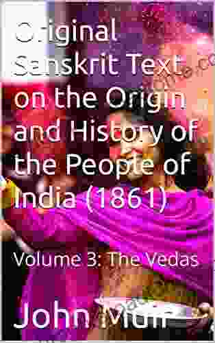 Original Sanskrit Text on the Origin and History of the People of India (1861): Volume 3: The Vedas