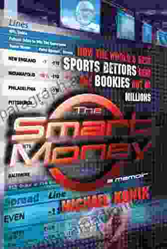 The Smart Money: How The World S Best Sports Bettors Beat The Bookies Out Of Millions