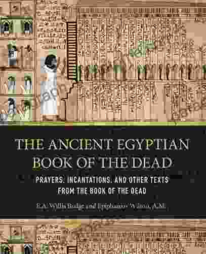 Ancient Egyptian Of The Dead: Prayers Incantations And Other Texts From The Of The Dead