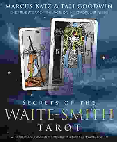 Secrets Of The Waite Smith Tarot: The True Story Of The World S Most Popular Tarot