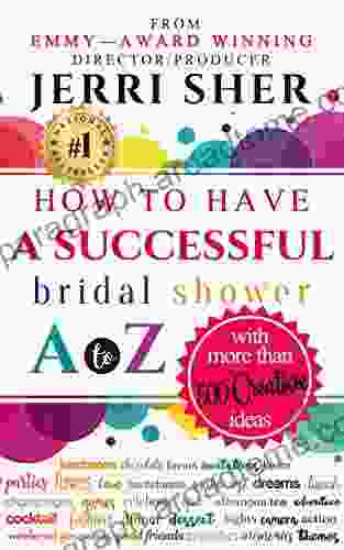 How To Have A Successful Bridal Shower A To Z With More Than 500 Creative Ideas